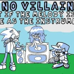 No Villains But if the Melody is the same as the instrumental-fnf tails gets trolled