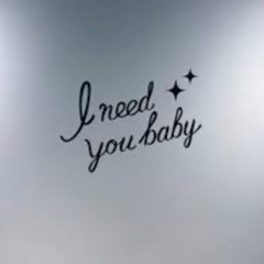 I Need You Baby
