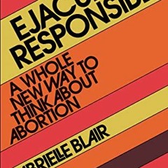 ACCESS EBOOK EPUB KINDLE PDF Ejaculate Responsibly: A Whole New Way to Think About Ab