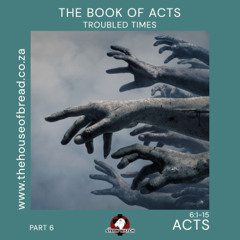 Note for 20250720 - Acts - Part 6 - Acts 6 - Troubled Times