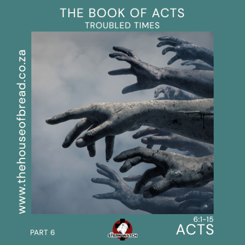 Note for 20250720 - Acts - Part 6 - Acts 6 - Troubled Times