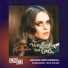 Palco RUA - 21Mai24 - Joana Espadinha - Vergonha Na Cara (Álbum)