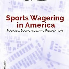 Download EBOOK Sports Wagering in America: Policies, Economics, and Regulation (Gambling Studie