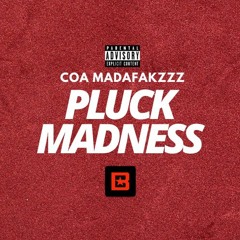 Pluck Maddness - Coamadafakzzz