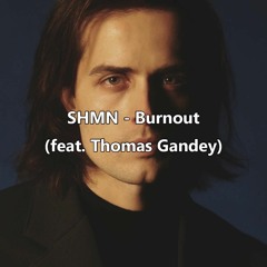SHMN - Burnout (feat. Thomas Gandey) (Original Mix)