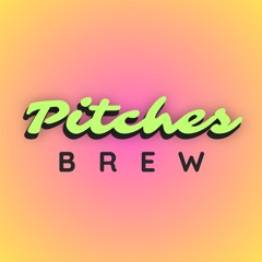 Pitches Brew #3