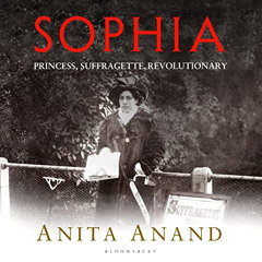 Read PDF 💚 Sophia: Princess, Suffragette, Revolutionary by  Anita Anand,Tania Rodrig