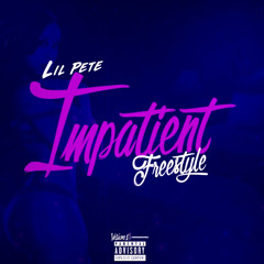 Lil Pete - Impatient Freestyle (Fast)