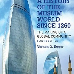 Get [KINDLE PDF EBOOK EPUB] A History of the Muslim World since 1260: The Making of a Global Communi