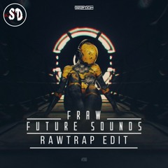 Fraw - Future Sounds (Sound Dealers Rawtrap Edit) FREE DOWNLOAD¡¡¡