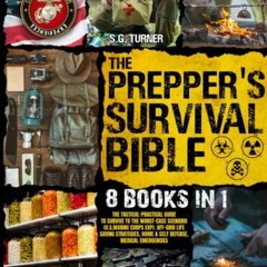 The Prepper’s Survival Bible: The Tactical-Practical Guide to Survive to the Wor
