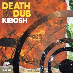 Death by Dub - Kibosh | Color Red Music
