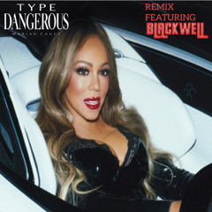 TYPE DANGEROUS REMIX FEATURING BLACKWELL