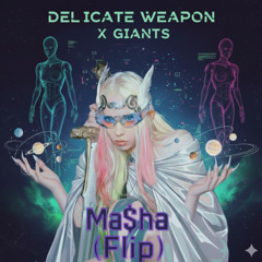 Delicate Weapon x Giants (Ma$ha Flip)