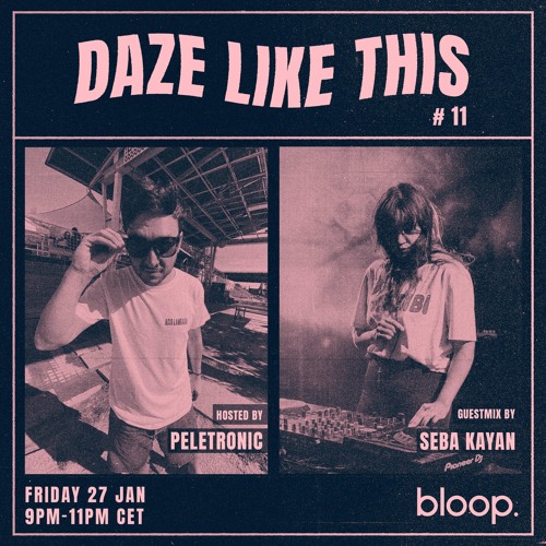 Daze Like This #11 w/ Peletronic + Seba Kayan - 27.01.23
