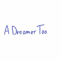 A Dreamer Too