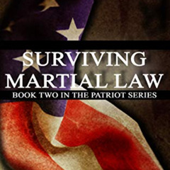 [ACCESS] KINDLE 📮 Surviving Martial Law (The Patriot Series Book 2) by  L. Douglas H