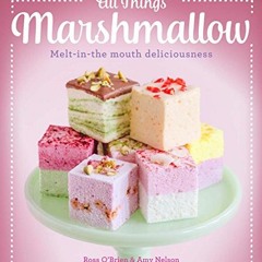 ✔️ [PDF] Download All Things Marshmallow: Melt-in-the-mouth deliciousness by  Ross O'Brien,Amy N