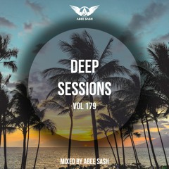 Deep Sessions - Vol 179 ★ Mixed By Abee Sash