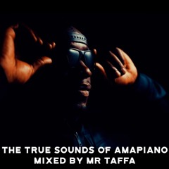 The True Sounds Of Amapiano Mixed By Mr Taffa