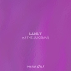 AJ The Juiceman - LUST [///S037]