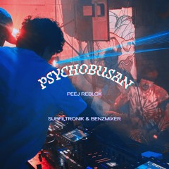 PSYCHO BUSAN (peej. REBLOX) -  Subfiltronik & Benzmixer (FREE DL)