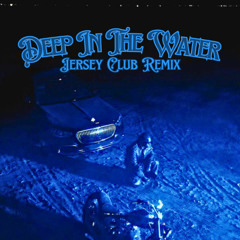 DEEP IN THE WATER REMIX #jerseyclub