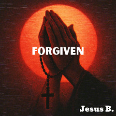 Forgiven (Prod. Jesus B.)