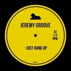 Jeremy Groove - Just Hang Up