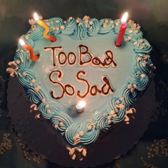 Too Bad, So Sad