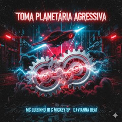 Toma Planetária Agressiva Mc Luizinho Jd Mc Mickey Sp Dj Vianna Beat(MP3_160K).mp3