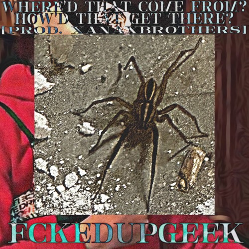 Where’d that come from? How’d that get there?[Prod. XanaxBrothers]