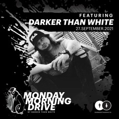Darker Than White - Monday Morning Drive 27 - 09 - 2021
