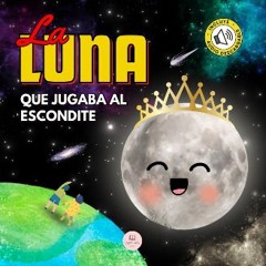 PDF/READ 📕 La Luna que Jugaba al Escondite: Un cuento infantil para aprender sobre las fases lunar