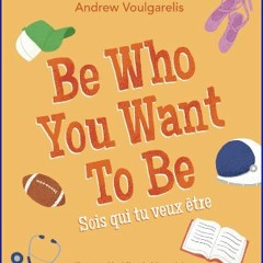 [PDF] eBOOK Read ❤ Be Who You Want To Be: Sois qui tu veux être Read online