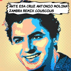 Ante Esa Cruz Antonio Molina. ZAMBRA REMIX CousCous