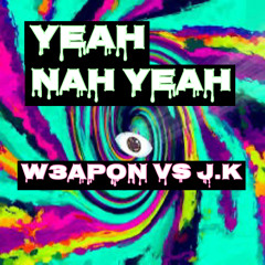 W3APON Vs J.K - Yeah Nah Yeah (146 BPM)