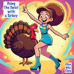Doing The Twist with a Turkey (Ellen Miz Ellen)
