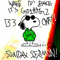 WAKE AND BAKE 2: SUNDAY SERMON - IT'S GOING TO B3 OKAY! (THE BEAUTY OF OLD SKOOL CLASSICS)