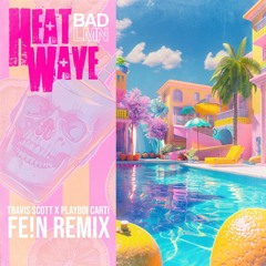FE!N - Travis Scott | BADLMN Remix | Heat Wave