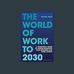 PDF ⚡ The World of Work to 2030: A practical guide to future-proofing your business and your caree