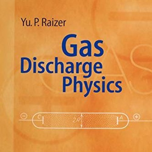 [GET] PDF 📧 Gas Discharge Physics by  Yuri P. Raizer,John E. Allen,V.I. Kisin KINDLE