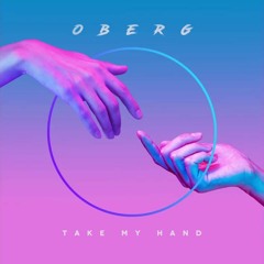[SKIP TO 1 MIN] OBERG - Take My Hand