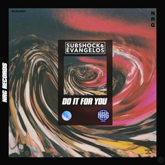 SUBSHOCK AND EVANGELOS - DO IT FOR YOU (OUT NOW!!!)