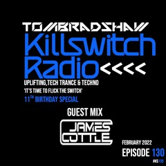 Tom Bradshaw - Killswitch 130 [11th Birthday Special] Guest Mix: James Cottle [February 2022]