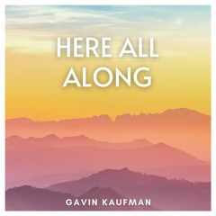 Gavin Kaufman - Here All Along