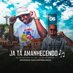 JÁ TÁ AMANHECENDO [ DJ RD DO MARTINS & MC MATHEUZINHO ]