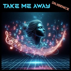 Diligence - Take Me Away [PREVIEW]
