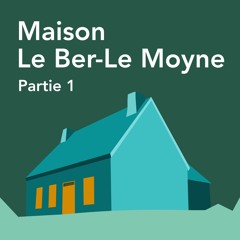 Maison Le Ber-Le Moyne - Partie 1