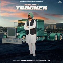 Trucker - Dilbag Sahota - Arsara Music